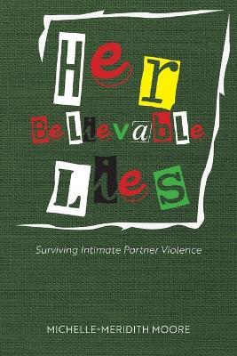 Her Believable Lies: Surviving Intimate Partner Violence - Michelle-Meridith Moore - cover