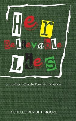 Her Believable Lies: Surviving Intimate Partner Violence - Michelle-Meridith Moore - cover