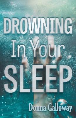 Drowning In Your Sleep - Donna Galloway - cover