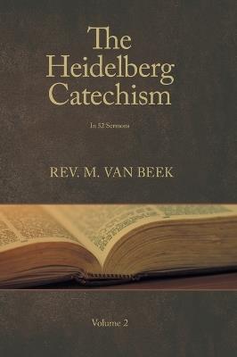 The Heidelberg Catechism Volume 2: In 52 Sermons - M Van Beek - cover