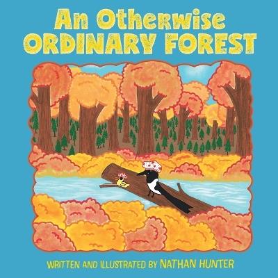 An Otherwise Ordinary Forest - Nathan Hunter - cover