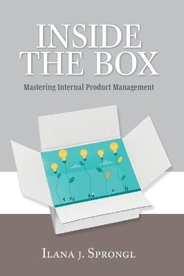 Inside the Box: Mastering Internal Product Management - Ilana J Sprongl - cover