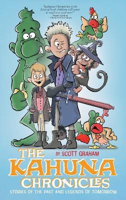 The Kahuna Chronicles: Stories of the Past and Legends of Tomorrow - Scott Graham - cover