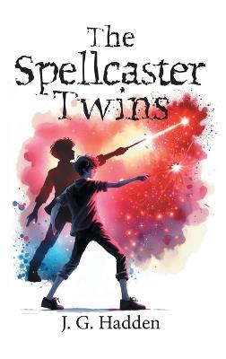 The Spellcaster Twins - J G Hadden - cover