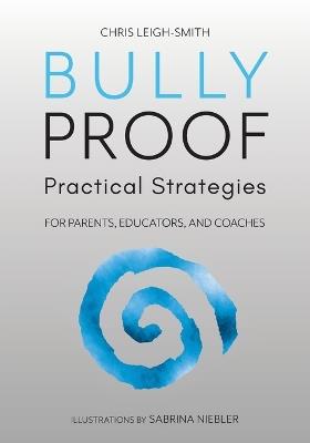 Bully Proof: Practical Strategies - Chris Leigh-Smith - cover