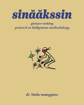 sinaakssin: picture-writing protocol as Indigenous methodology - Linda Manyguns - cover