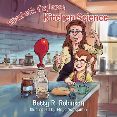 Elizabeth Explores Kitchen Science - Betty R Robinson - cover