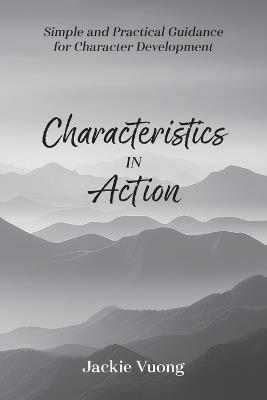 Characteristics in Action: Simple and Practical Guidance for Character Development - Jackie Vuong - cover