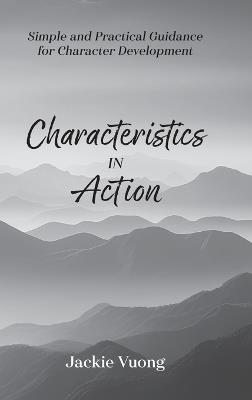Characteristics in Action: Simple and Practical Guidance for Character Development - Jackie Vuong - cover