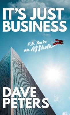 It's Just Business: P.S. You're an A$$hole - Dave Peters - cover