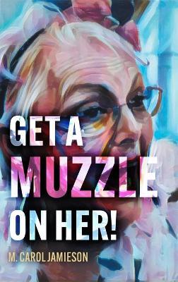 Get A Muzzle On Her! - M Carol Jamieson - cover