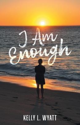 I Am Enough - Kelly L Wyatt - cover