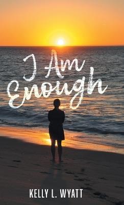 I Am Enough - Kelly L Wyatt - cover