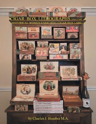 Cigar Box Lithographs Volume VII: Historical Women Enriching Cigar Box Labels - Charles J Humber - cover