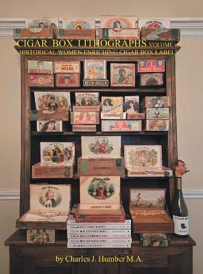 Cigar Box Lithographs Volume VII: Historical Women Enriching Cigar Box Labels - Charles J Humber - cover
