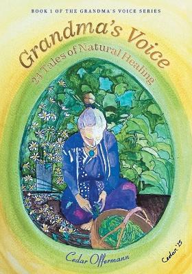 Grandma's Voice: 24 Tales of Natural Healing - Cedar Offermann - cover