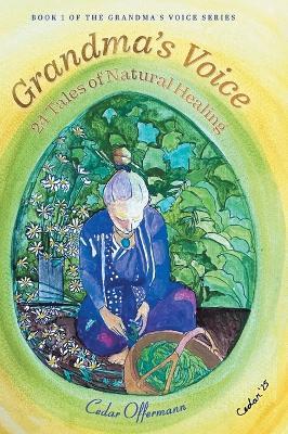 Grandma's Voice: 24 Tales of Natural Healing - Cedar Offermann - cover