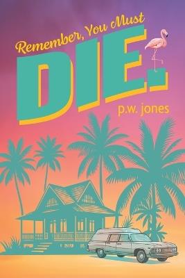Remember, You Must Die. - P W Jones - cover