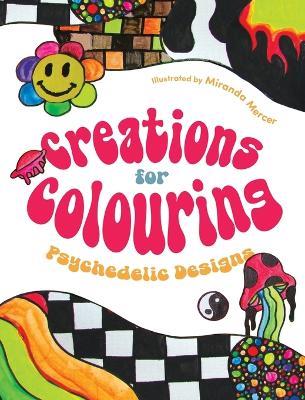 Creations for Colouring: Psychedelic Designs - Miranda Mercer - cover
