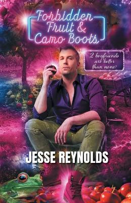 Forbidden Fruit & Camo Boots: 2 boyfriends are better than none? - Jesse Reynolds - cover