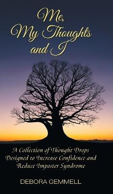 Me, My Thoughts and I: A Collection of Thought Drops Designed to Increase Confidence and Reduce Imposter Syndrome - Debora Gemmell - cover