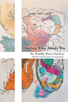 Finding What Always Was - Deadly Poets Society - cover