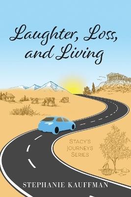 Laughter, Loss, and Living - Stephanie Kauffman - cover