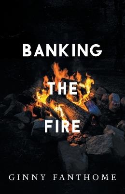 Banking The Fire - Ginny Fanthome - cover