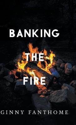Banking The Fire - Ginny Fanthome - cover