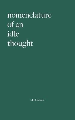 Nomenclature Of An Idle Thought - Isheiko Cleare - cover