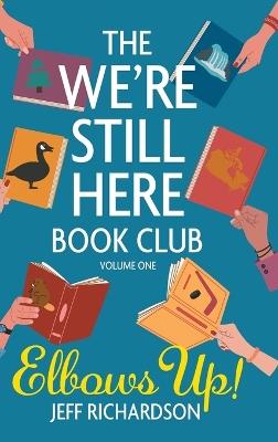 The We're Still Here Book Club. Volume One: Elbows Up! - Jeff Richardson - cover