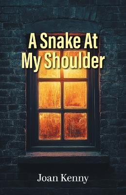 A Snake At My Shoulder - Joan Kenny - cover