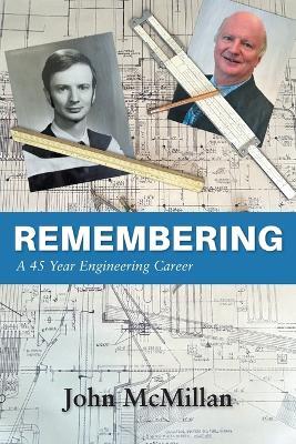 Remembering: A 45 Year Engineering Career - John McMillan - cover