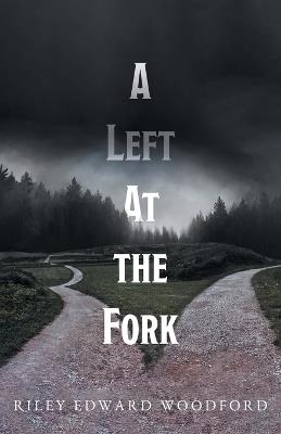A Left At the Fork - Riley Edward Woodford - cover