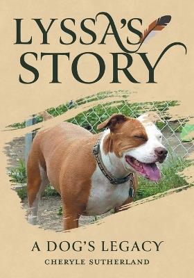 Lyssa's Story: A Dog's Legacy - Cheryle Sutherland - cover