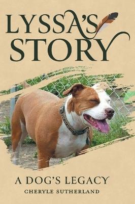 Lyssa's Story: A Dog's Legacy - Cheryle Sutherland - cover