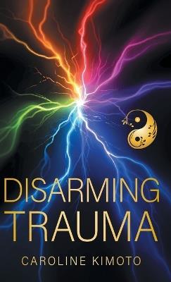Disarming Trauma - Caroline Kimoto - cover