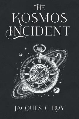 The Kosmos Incident - Jacques C Roy - cover