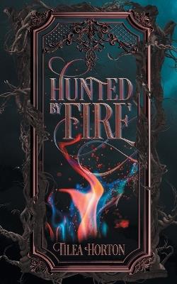 Hunted By Fire - Tilea Horton - cover