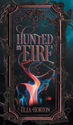 Hunted By Fire - Tilea Horton - cover