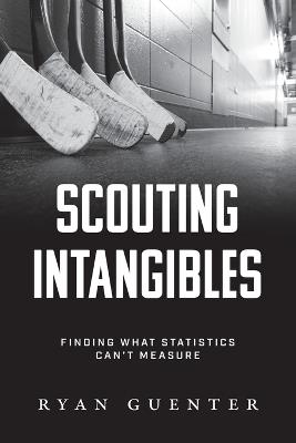 Scouting Intangibles: Finding What Statistics Can't Measure - Ryan Guenter - cover