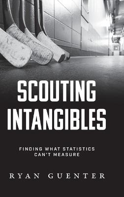 Scouting Intangibles: Finding What Statistics Can't Measure - Ryan Guenter - cover