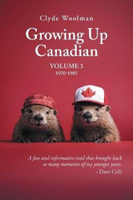 Growing Up Canadian: Volume 3 - Clyde Woolman - cover