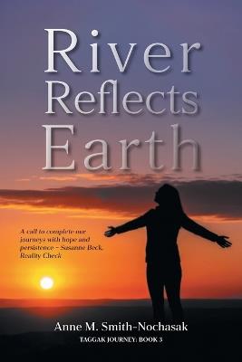 River Reflects Earth - Anne M Smith-Nochasak - cover