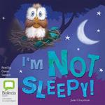 I’m Not Sleepy