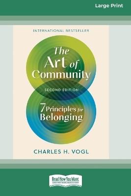 The Art of Community, Second Edition: 7 Principles for Belonging (16pt Large Print Edition) - Charles H Vogl - cover