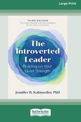 The Introverted Leader, 3rd Edition: Building on Your Quiet Strength (16pt Large Print Edition) - Jennifer B Kahnweiler - cover