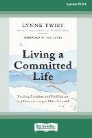Living a Committed Life: Finding Freedom and Fulfillment in a Purpose Larger Than Yourself [Large Print 16 Pt Edition]