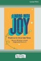 Leading with Joy: Practices for Uncertain Times [Large Print 16 Pt Edition]