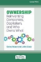 Ownership: Reinventing Companies, Capitalism, and Who Owns What [Large Print 16 Pt Edition]